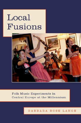 Local Fusions Folk Music Experiments In Central Europe At The Millennium Barbara Rose Lange