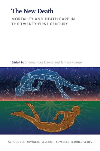 The New Death Mortality And Death Care In The Twentyfirst Century Shannon Lee Dawdy Tamara Kneese
