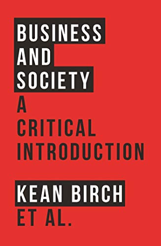 Business And Society A Critical Introduction Kean Birch Mark Peacock