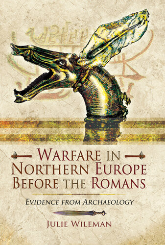 Warfare In Northern Europe Before The Romans Julie Wileman