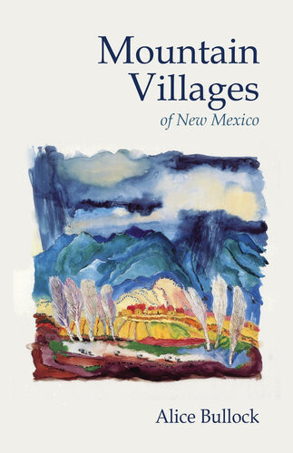Mountain Villages Of New Mexico Alice Bullock