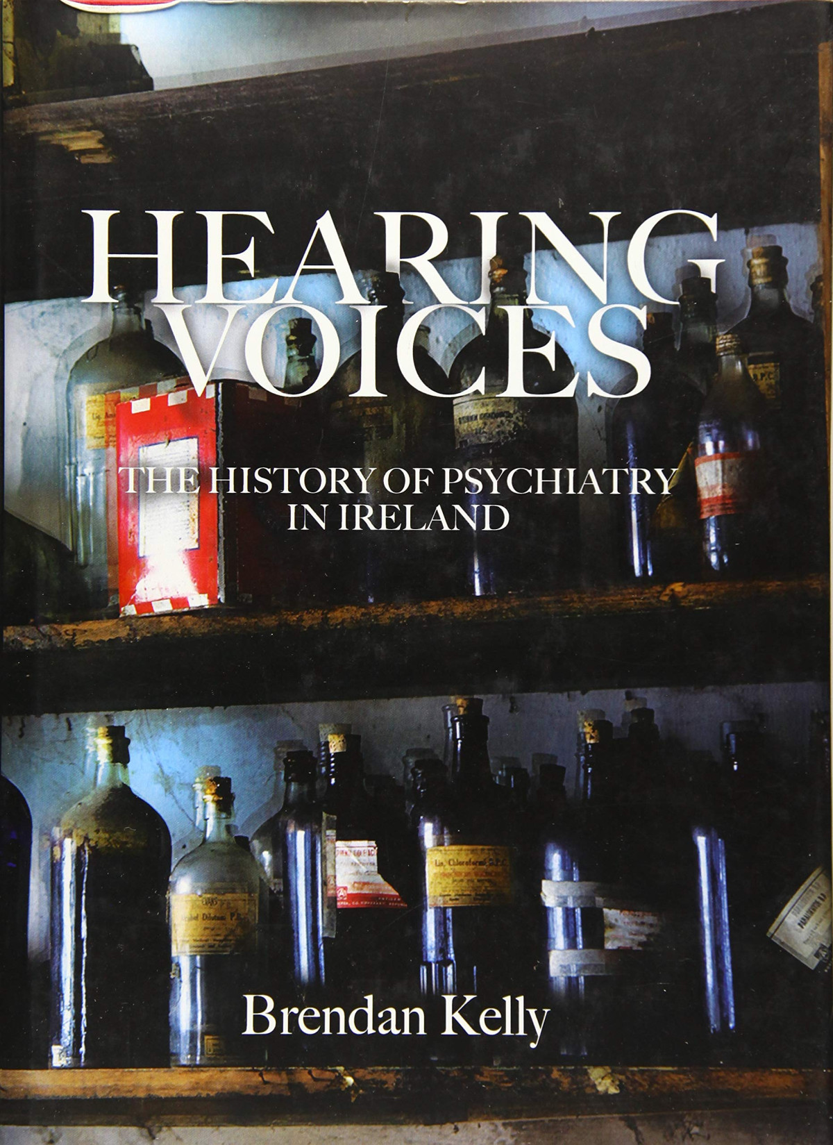 Hearing Voices The History Of Psychiatry In Ireland Brendan Kelly