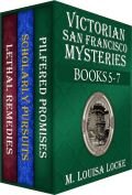 Victorian San Francisco Mysteries Books 57 Pilfered Promises Scholarly Pursuits Lethal Remedies A Victorian San Francisco Mystery M Louisa Locke