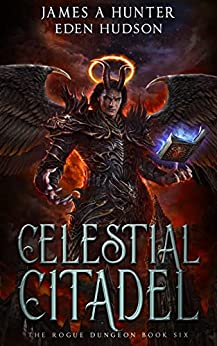 Celestial Citadel A Litrpg Adventure The Rogue Dungeon Book 6 James Hunter