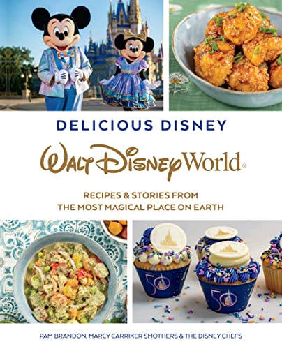 Delicious Disney Walt Disney World Recipes Stories From The Most Magical Place On Earth Pam Brandon
