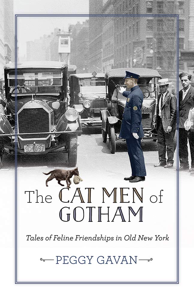 The Cat Men Of Gotham Tales Of Feline Friendships In Old New York None Peggy Gavan