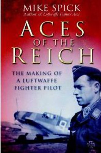 Aces Of The Reich The Making Of A Luftwaffe Fighter Pilot Reprint Mike Spick