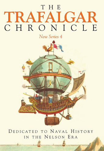 The Trafalgar Chronicle Dedicated To Naval History In The Nelson Era New Series 4 Journal Of The 1805 Club Peter Hore Editor