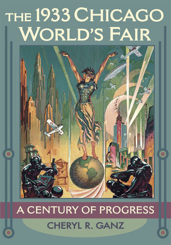 The 1933 Chicago Worlds Fair A Century Of Progress First Illinois Paperback Cheryl R Ganz