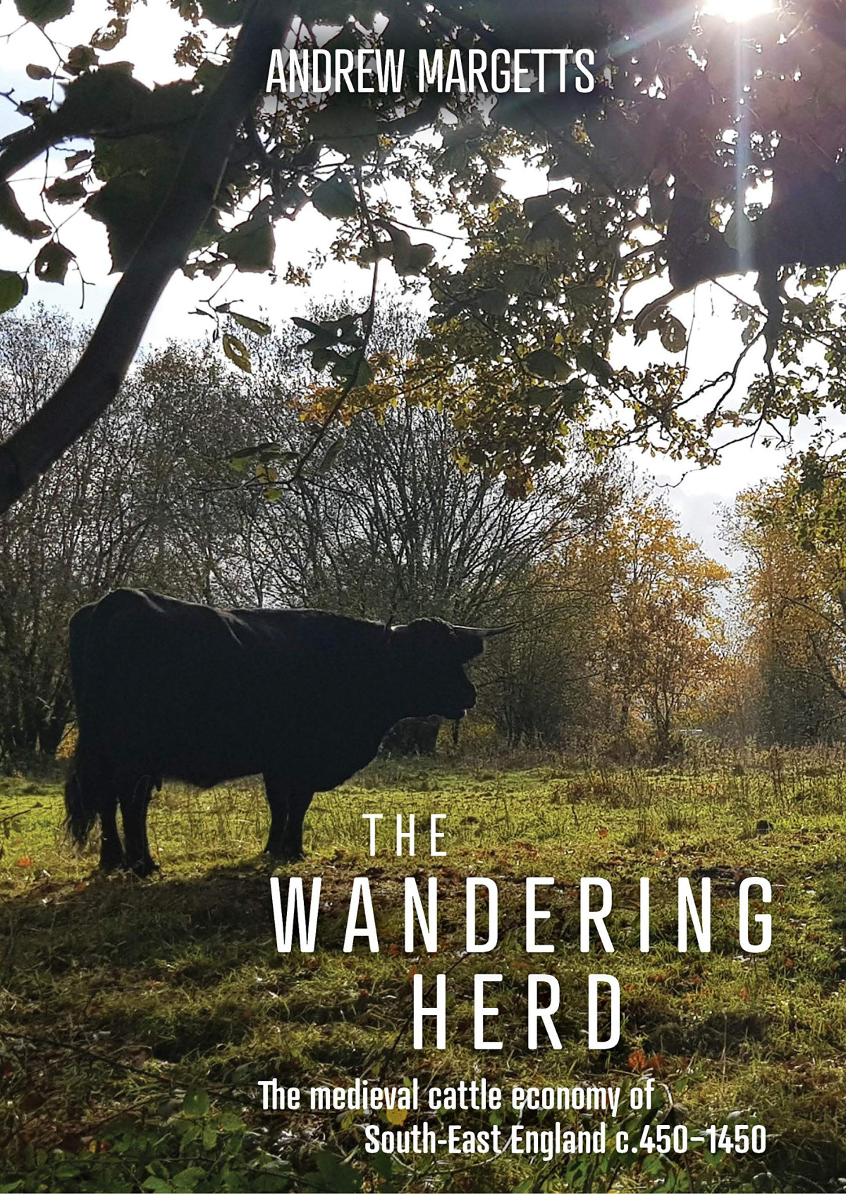 The Wandering Herd The Medieval Cattle Economy Of Southeast England C4501450 Andrew Margetts