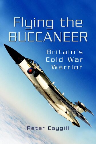 Flying The Buccaneer Britains Cold War Warrior Peter Caygill