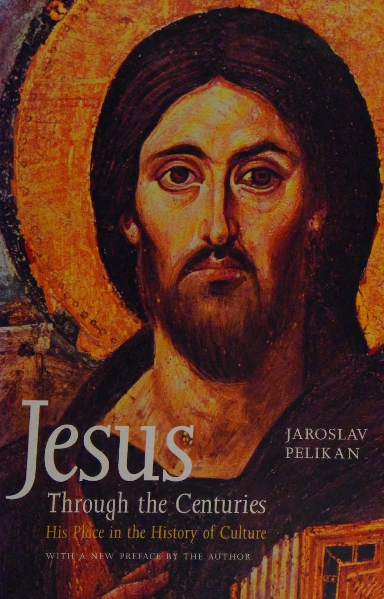 Jesus Through The Centuries His Place In The History Of Culture Jaroslav Pelikan