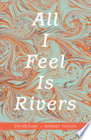 All I Feel Is Rivers Robert Vivian