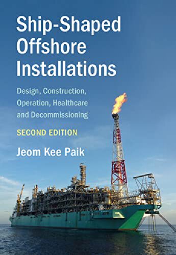 Shipshaped Offshore Installations Design Construction Operation Healthcare And Decommissioning Jeom Kee Paik