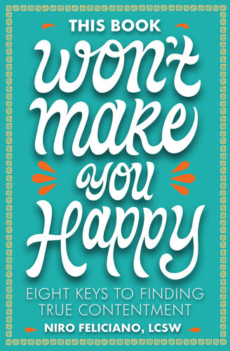 This Book Wont Make You Happy Eight Keys To Finding True Contentment Niro Feliciano