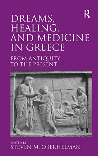 Dreams Healing And Medicine In Greece From Antiquity To The Present Steven M Oberhelman