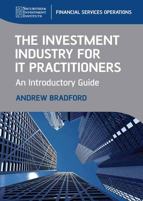 The Investment Industry For It Practitioners Andrew Bradford