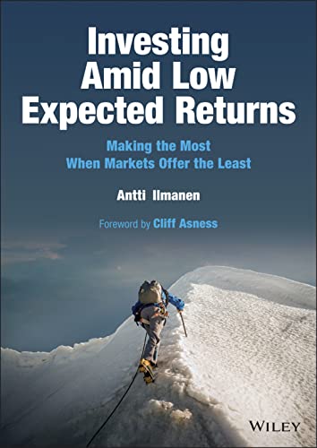 Investing Amid Low Expected Returns Making The Most When Markets Offer The Least Antti Ilmanen