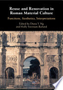 Reuse And Renovation In Roman Material Culture Functions Aesthetics Interpretations Diana Y Ng