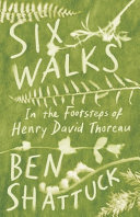 Six Walks In The Footsteps Of Henry David Thoreau Ben Shattuck
