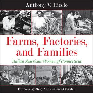 Farms Factories And Families Italian American Women Of Connecticut Anthony V Riccio
