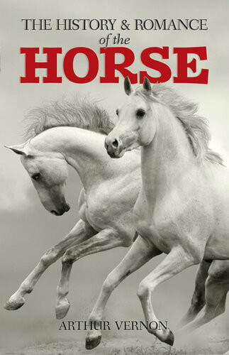 The History And Romance Of The Horse Arthur Vernon Ernest John Donnelly