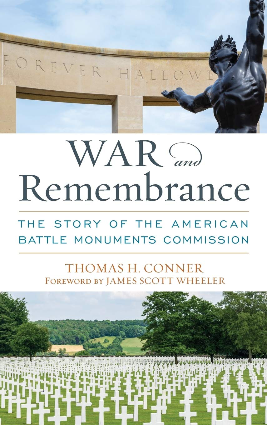 War And Remembrance The Story Of The American Battle Monuments Commission Thomas H Conner