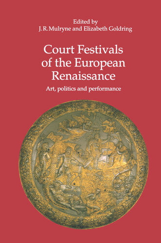 Court Festivals Of The European Renaissance Art Politics And Performance Elizabeth Goldring Editor J R Mulryne Editor