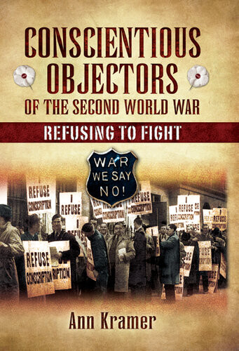 Conscientious Objectors Of The Second World War Refusing To Fight Ann Kramer