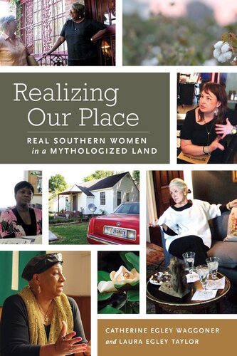 Realizing Our Place Real Southern Women In A Mythologized Land Laura Egley Taylor Catherine Egley Waggoner
