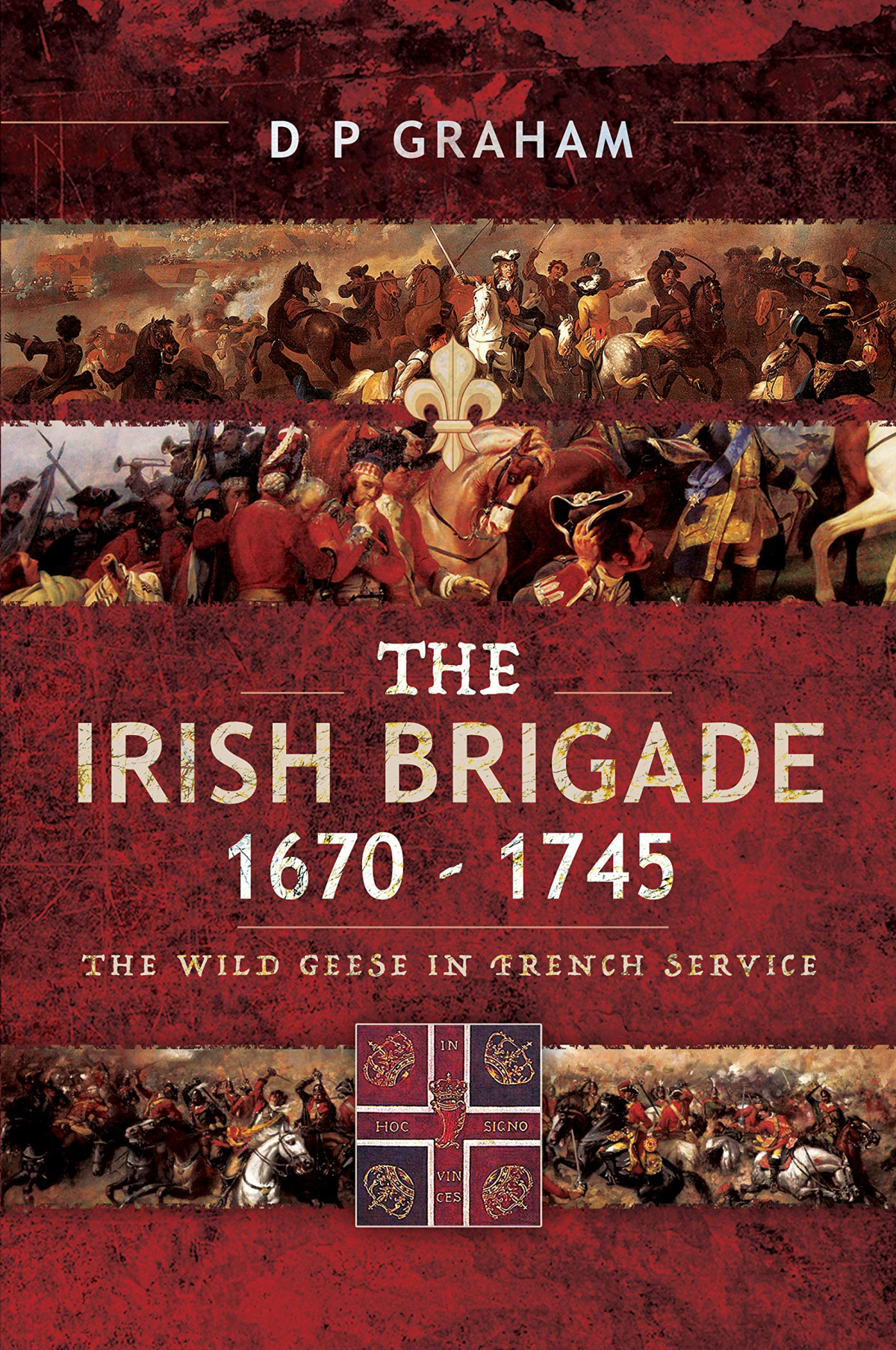 The Irish Brigade 16701745 The Wild Geese In French Service D P Graham
