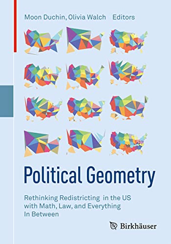 Political Geometry Rethinking Redistricting In The Us With Math Law And Everything In Between 1st Ed 2022 Moon Duchin Editor
