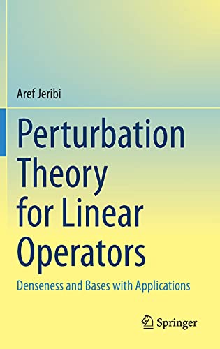 Perturbation Theory For Linear Operators Denseness And Bases With Applications 1st Ed 2021 Aref Jeribi