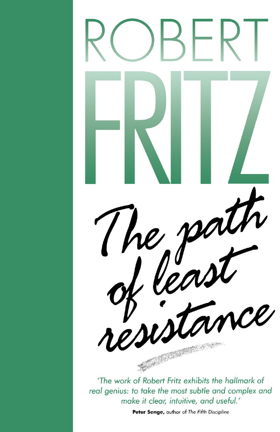 The Path Of Least Resistance Learning To Become The Creative Force In Your Own Life Robert Fritz