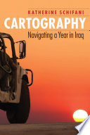 Cartography Navigating A Year In Iraq Katherine Schifani