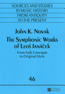 The Symphonic Works Of Leo Janek From Folk Concepts To Original Style John K Novak