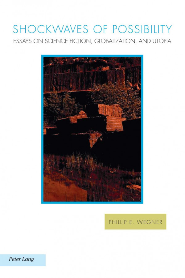 Shockwaves Of Possibility Essays On Science Fiction Globalization And Utopia Phillip E Wegner