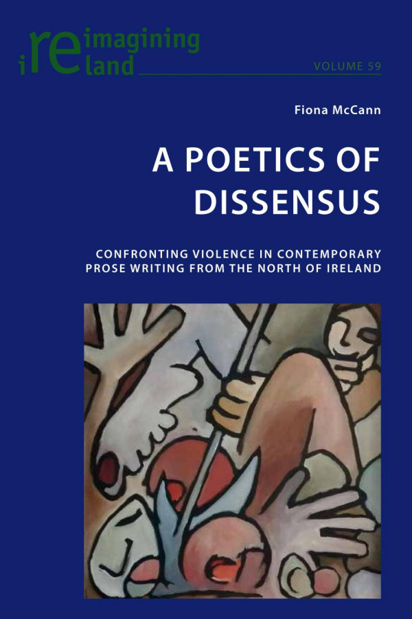A Poetics Of Dissensus Confronting Violence In Contemporary Prose Writing From The North Of Ireland Fiona Mccann