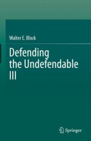Defending The Undefendable Iii Walter E Block