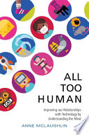 All Too Human Understanding And Improving Our Relationships With Technology Anne Mclaughlin