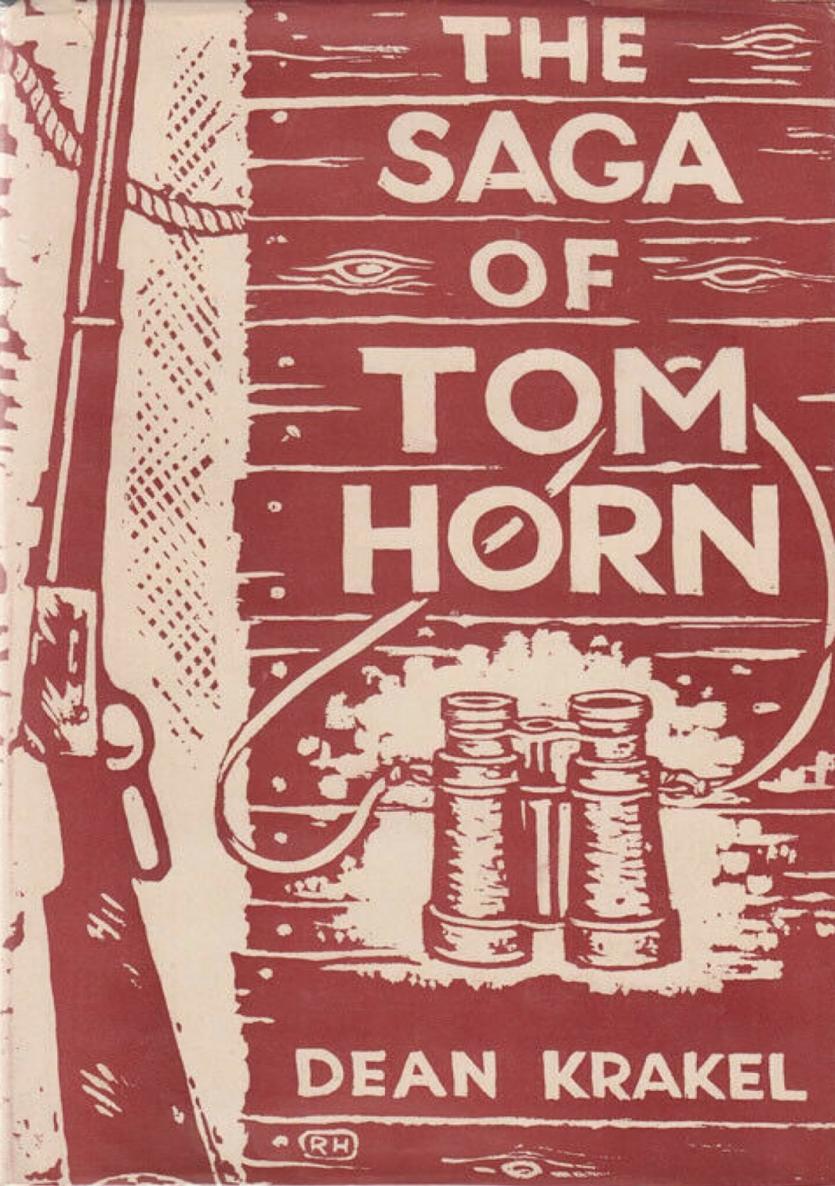 The Saga Of Tom Horn The Story Of A Cattlemens War Dean Fenton Krakel