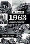 Ireland 1963 A Year Of Marvels Mysteries Merriment And Misfortune Kevin Corrigan Kearns