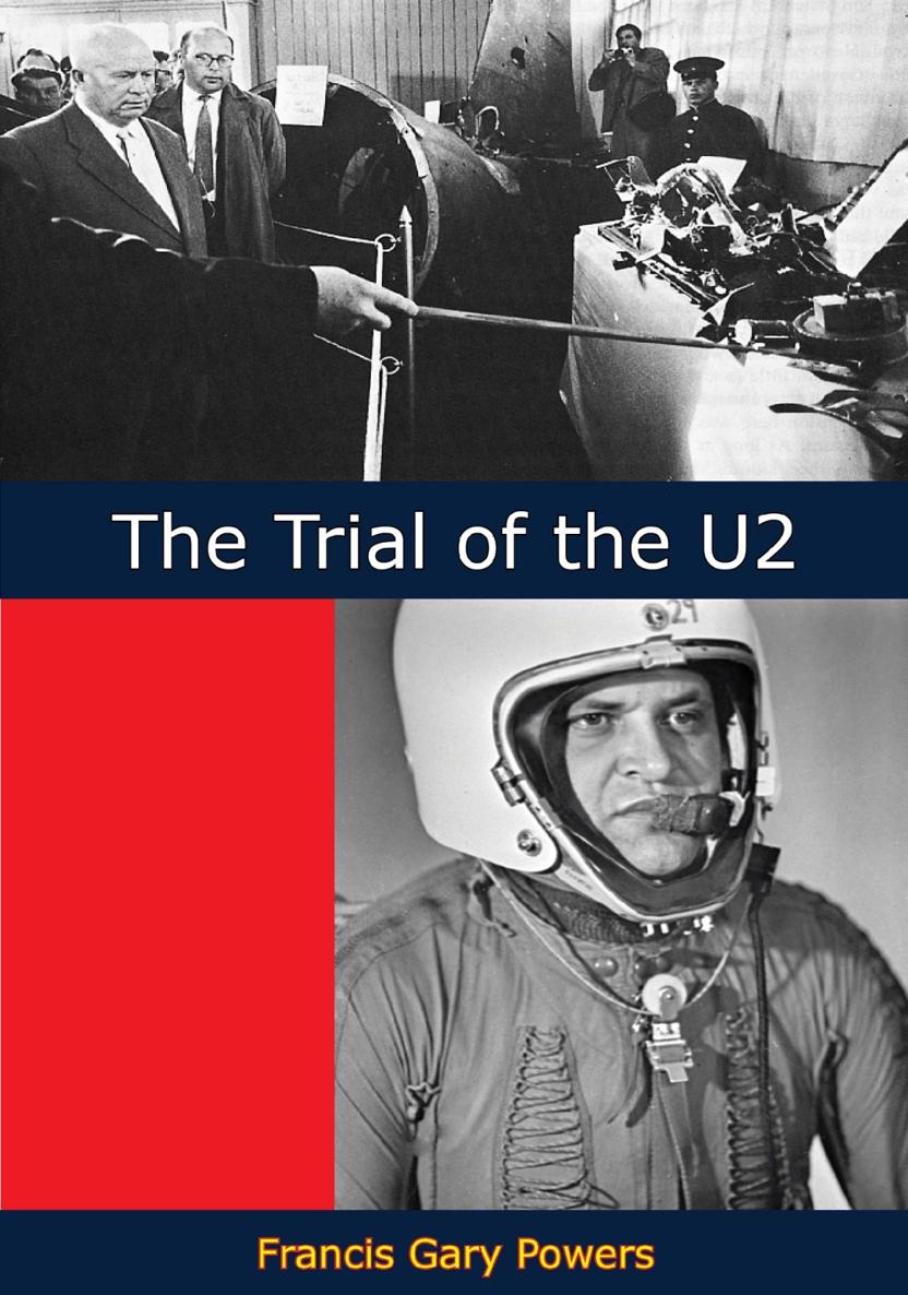 The Trial Of The U2 Exclusive Authorized Account Of The Court Proceedings Of The Case Of Francis Gary Powers Francis Gary Powers