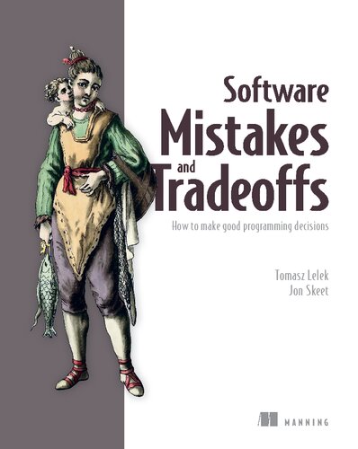 Software Mistakes And Tradeoffs How To Make Good Programming Decisions 1st Edition Tomasz Lelek