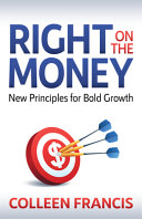 Right On The Money New Principles For Bold Growth Colleen Francis