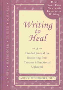 Writing To Heal A Guided Journal For Recovering From Trauma Emotional Upheaval James W Pennebaker