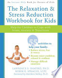 The Relaxation And Stress Reduction Workbook For Kids Help For Children To Cope With Stress Anxiety And Transitions Lawrence E Shapiro