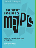 The Secret Language Of Maps How To Tell Visual Stories With Data Carissa Carter