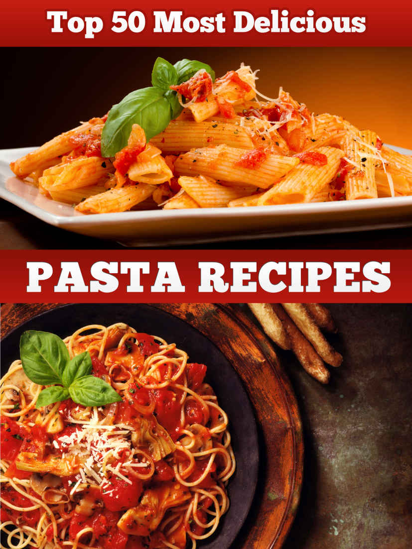 Top 50 Most Delicious Pasta Recipes Book 20 Julie Hatfield