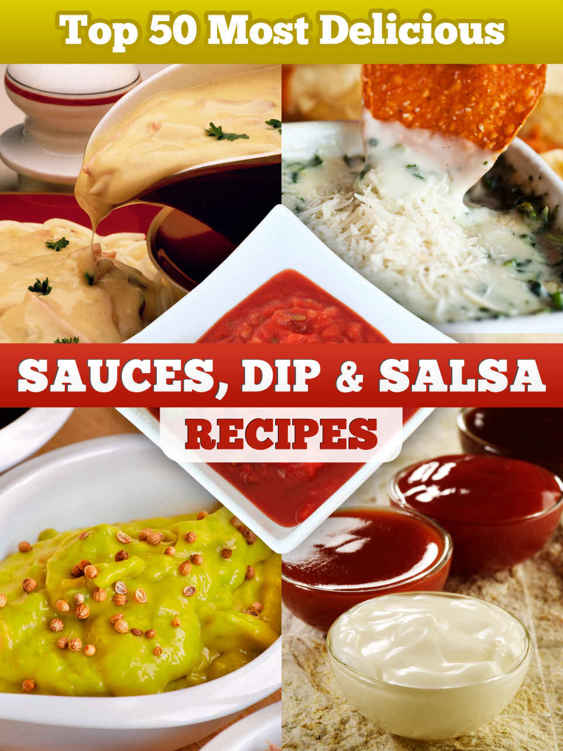 Top 50 Most Delicious Sauce Dip Salsa Recipes Book 6 Julie Hatfield
